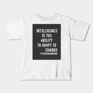 Intelligence is the ability to adapt to change! Kids T-Shirt